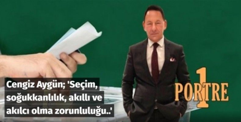 Seçim, soğukkanlılık, akıllı ve akılcı olma zorunluluğu..