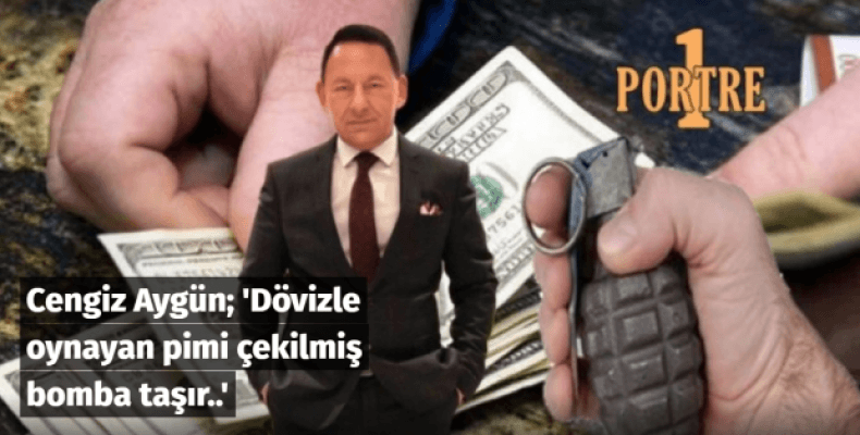 Dövizle oynayan pimi çekilmiş bomba taşır..