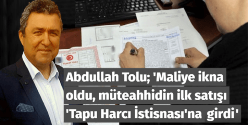 Maliye ikna oldu, müteahhidin ilk satışı 'Tapu Harcı İstisnası'na girdi